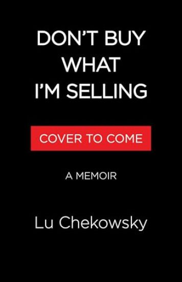 Don't Buy What I'm Selling: On Breaking Up with Advertising and Finally Learning to Love My Whole, Fat Self