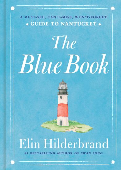 The Blue Book: A Must-See, Can't-Miss, Won't-Forget Guide to Nantucket