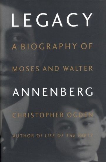 Legacy: Biography of Moses and Walter Annenberg