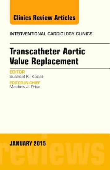 Transcatheter Aortic Valve Replacement, an Issue of Interventional Cardiology Clinics: Volume 4-1