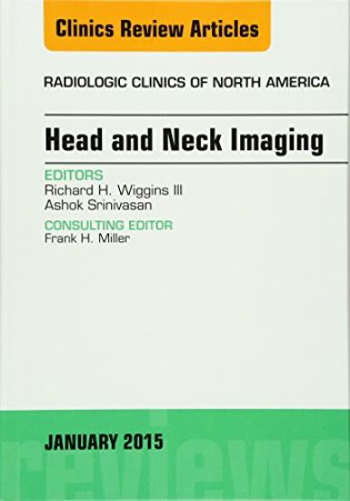 Head and Neck Imaging, an Issue of Radiologic Clinics of North America: Volume 53-1
