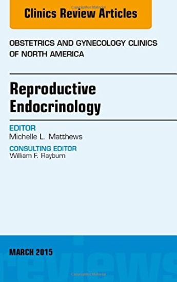 Reproductive Endocrinology, An Issue of Obstetrics and Gynecology Clinics