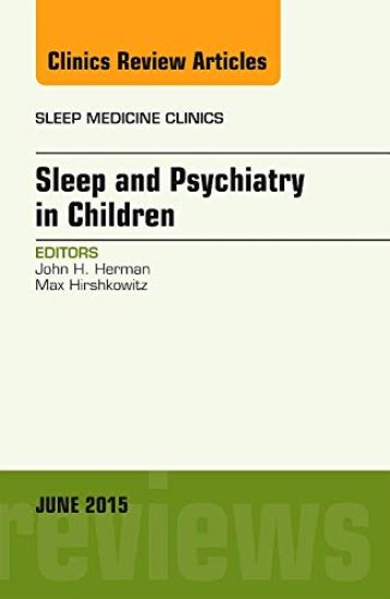 Sleep and Psychiatry in Children, An Issue of Sleep Medicine Clinics