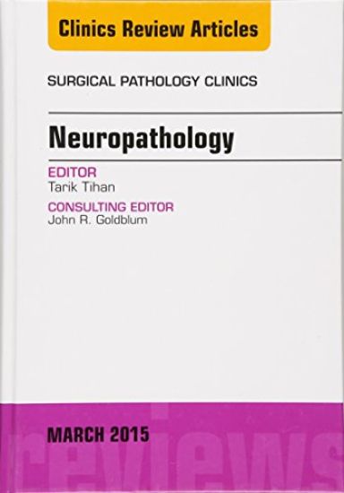 Neuropathology, An Issue of Surgical Pathology Clinics