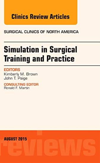 Simulation in Surgical Training and Practice, An Issue of Surgical Clinics