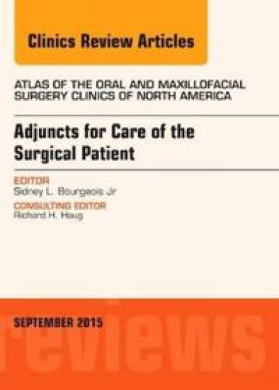 Adjuncts for Care of the Surgical Patient, An Issue of Atlas of the Oral & Maxillofacial Surgery Clinics