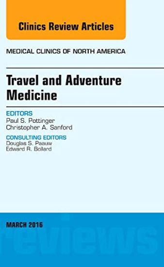 Travel and Adventure Medicine, An Issue of Medical Clinics of North America