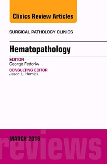 Hematopathology, An Issue of Surgical Pathology Clinics