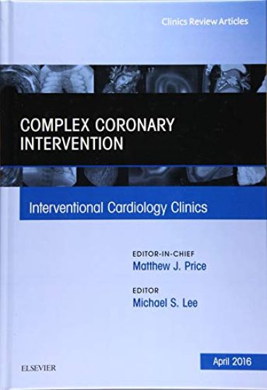 Complex Coronary Intervention, An Issue of Interventional Cardiology Clinics