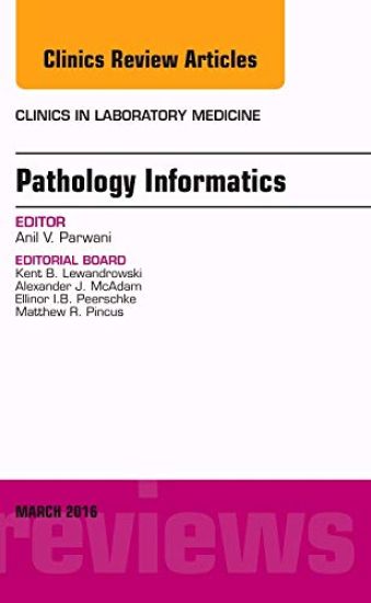 Pathology Informatics, An Issue of the Clinics in Laboratory Medicine