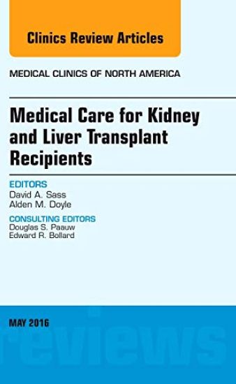 Medical Care for Kidney and Liver Transplant Recipients, An Issue of Medical Clinics of North America