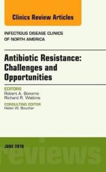 Antibiotic Resistance: Challenges and Opportunities, An Issue of Infectious Disease Clinics of North America