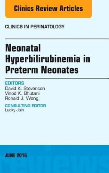 Neonatal Hyperbilirubinemia in Preterm Neonates, An Issue of Clinics in Perinatology