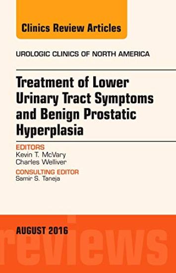 Treatment of Lower Urinary Tract Symptoms and Benign Prostatic Hyperplasia, An Issue of Urologic Clinics of North America