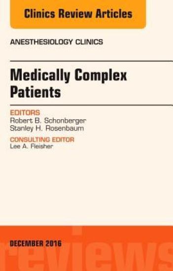 Medically Complex Patients, An Issue of Anesthesiology Clinics