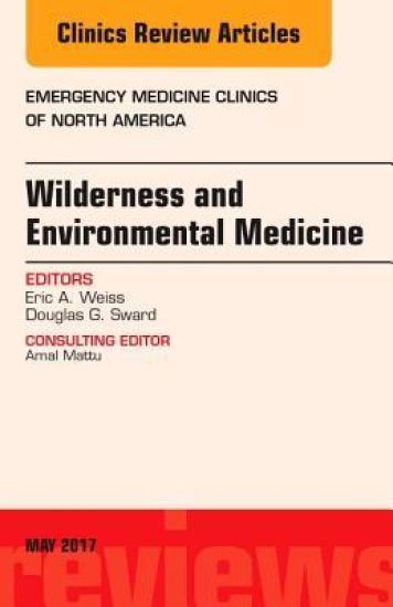 Wilderness and Environmental Medicine, An Issue of Emergency Medicine Clinics of North America