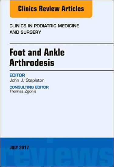 Foot and Ankle Arthrodesis, An Issue of Clinics in Podiatric Medicine and Surgery
