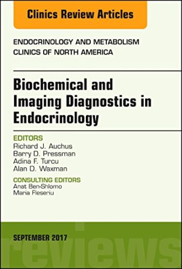 Biochemical and Imaging Diagnostics in Endocrinology, An Issue of Endocrinology and Metabolism Clinics of North America