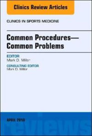 Common Procedures-Common Problems, An Issue of Clinics in Sports Medicine