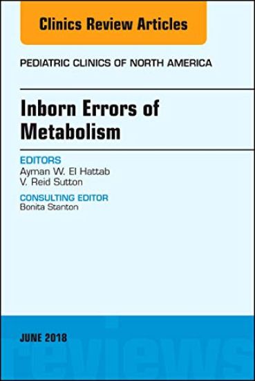 Inborn Errors of Metabolism, An Issue of Pediatric Clinics of North America