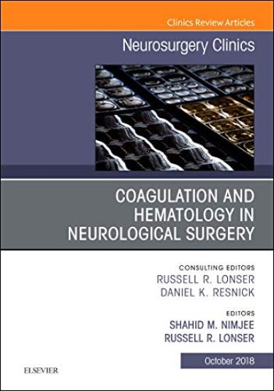 Coagulation and Hematology in Neurological Surgery, An Issue of Neurosurgery Clinics of North America