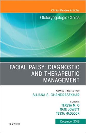 Facial Palsy: Diagnostic and Therapeutic Management, An Issue of Otolaryngologic Clinics of North America