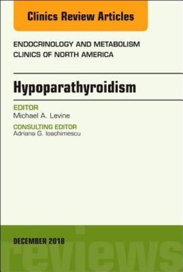 Hypoparathyroidism, An Issue of Endocrinology and Metabolism Clinics of North America