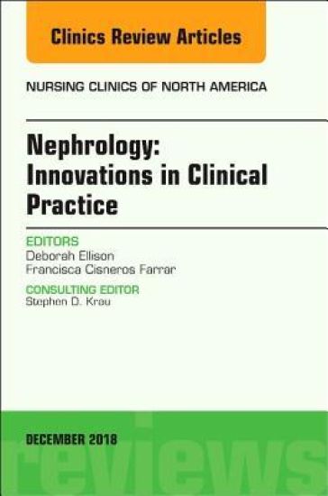 Nephrology: Innovations in Clinical Practice, An Issue of Nursing Clinics