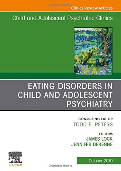 Eating Disorders in Child and Adolescent Psychiatry, An Issue of Child and Adolescent Psychiatric Clinics of North America