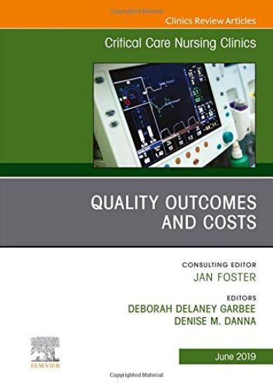 Quality Outcomes and Costs, An Issue of Critical Care Nursing Clinics of North America