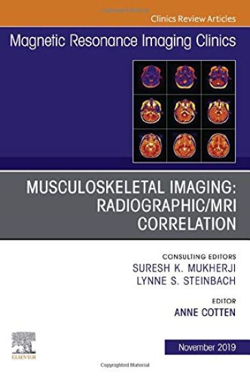 Musculoskeletal Imaging: Radiographic/MRI Correlation, An Issue of Magnetic Resonance Imaging Clinics of North America