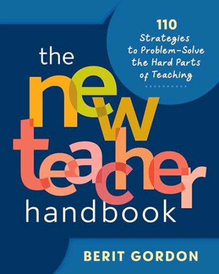 The New Teacher Handbook: 110 Strategies to Problem-Solve the Hard Parts of Teaching