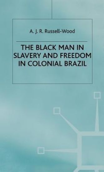 The Black Man in Slavery and Freedom in Colonial Brazil