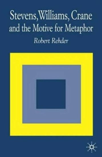 Stevens, Williams, Crane and the Motive for Metaphor