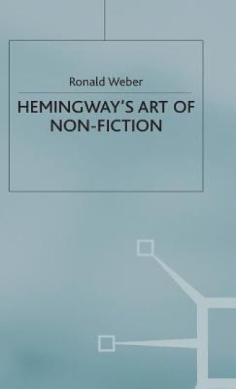 Hemingway’s Art of Non-Fiction