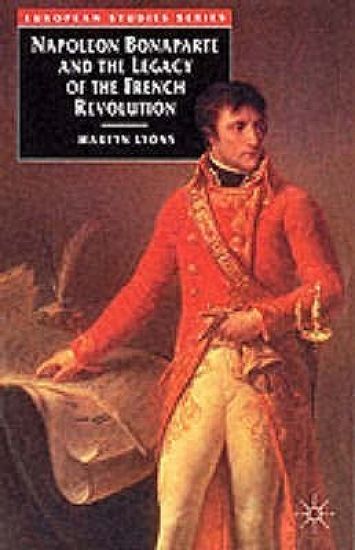 Napoleon Bonaparte and the Legacy of the French Revolution