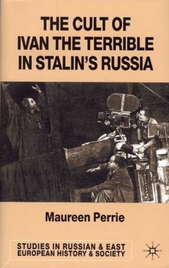 The Cult of Ivan the Terrible in Stalin's Russia