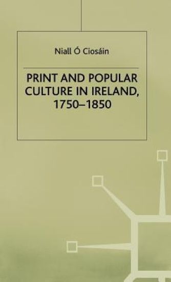 Print and Popular Culture in Ireland, 1750–1850