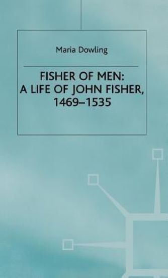 Fisher of Men: a Life of John Fisher, 1469–1535