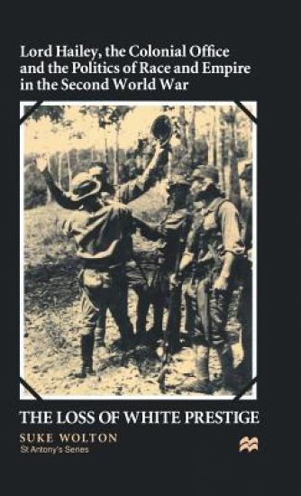 Lord Hailey, the Colonial Office and Politics of Race and Empire in the Second World War