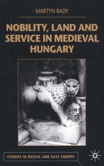 Nobility, Land and Service in Medieval Hungary