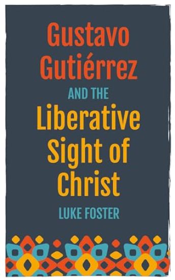 Gustavo Gutiérrez and the Liberative Sight of Christ