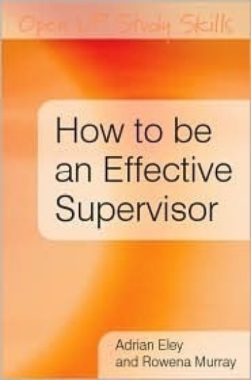 How to be an Effective Supervisor: Best Practice in Research Student Supervision