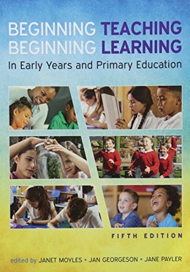 Beginning Teaching, Beginning Learning: In Early Years and Primary Education