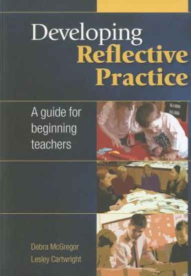 Developing Reflective Practice: A Guide for Beginning Teachers
