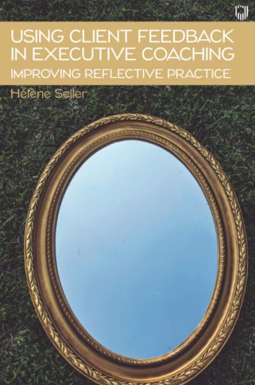 Using Client Feedback in Executive Coaching Improving Reflective Practice