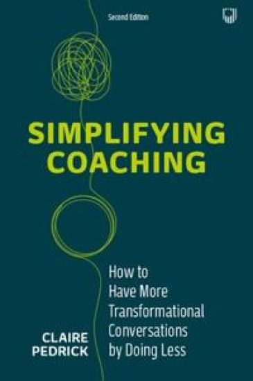 Simplifying Coaching: How to Have More Transformational Conversations by Doing Less