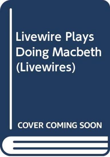 Livewire Plays Doing Macbeth