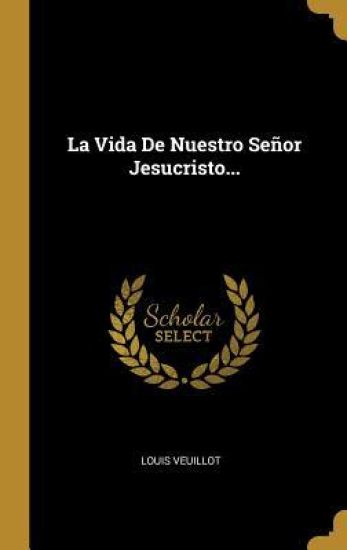 La Vida De Nuestro Señor Jesucristo...
