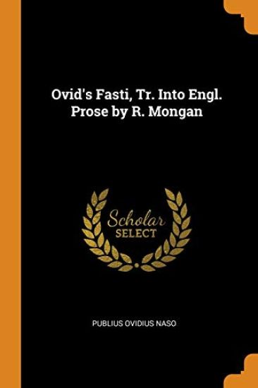 Ovid's Fasti, Tr. Into Engl. Prose by R. Mongan
